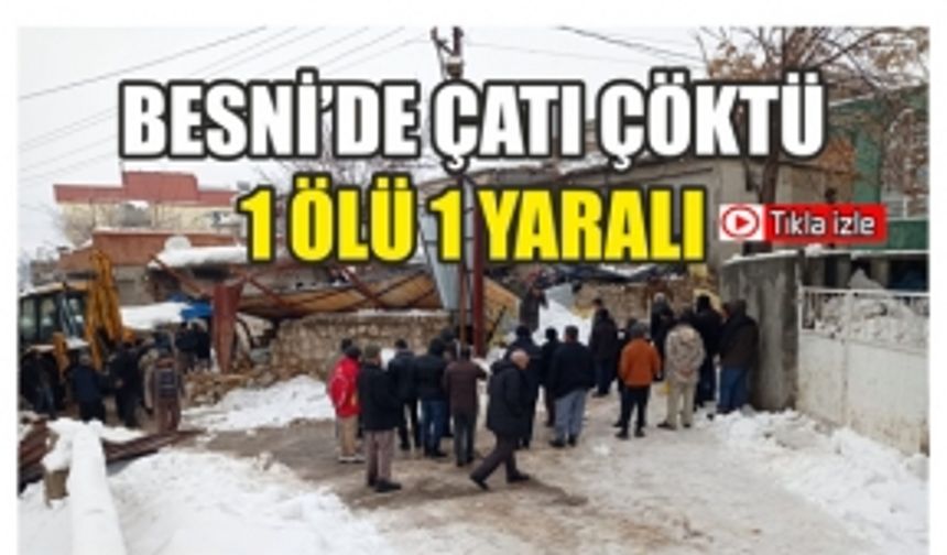 Besni'de Çatı Çöktü 1 Ölü 1 Yaralı