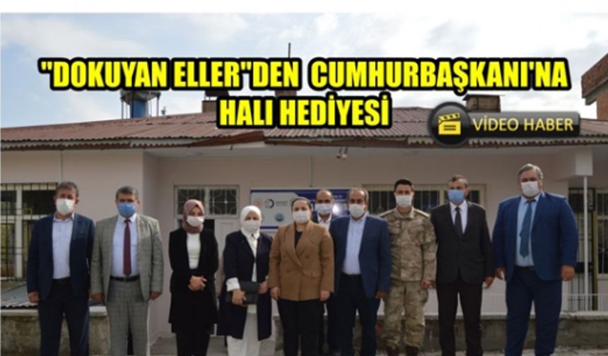 "Dokuyan Eller"den Cumhurbaşkanı'na Halı Hediyesi