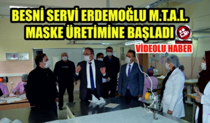 Besni Servi Erdemoğlu M.T.A.L. MASKE Üretimine Başladı