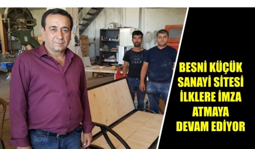 BESNİ KÜÇÜK SANAYİ SİTESİ  İLKLERE İMZA ATMAYA DEVAM EDİYOR