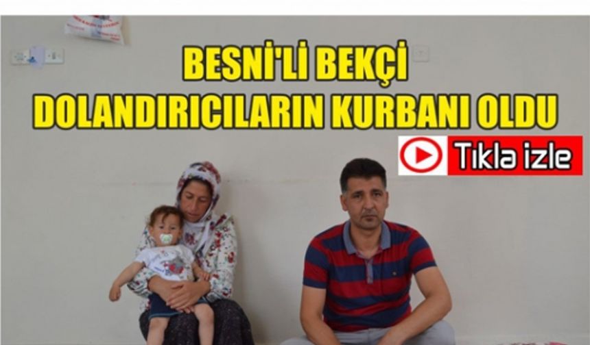 Besni'li Bekçi Dolandırıcıların Kurbanı Oldu