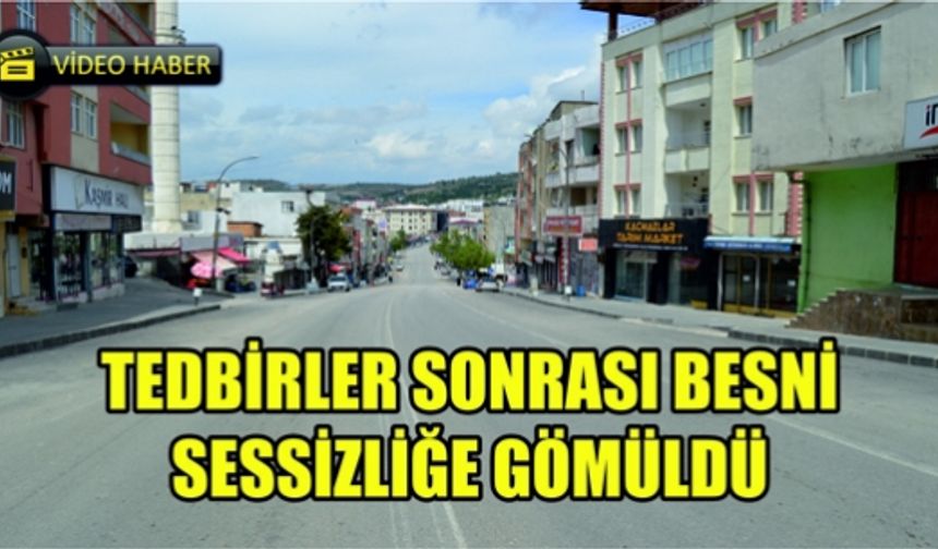 Tedbirler Sonrası Besni Sessizliğe Gömüldü