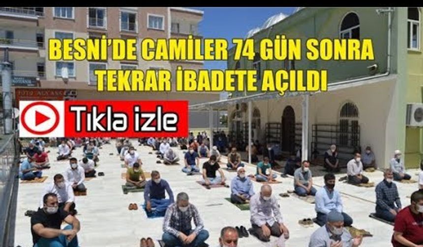 Besni’de Camiler 74 Gün Sonra Tekrar İbadete Açıldı