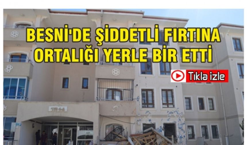 Besni'de Şiddetli Fırtına Ortalığı Yerle Bir Etti