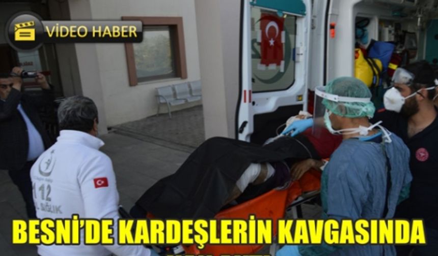 Besni’de Kardeşlerin Kavgasında Kan Aktı