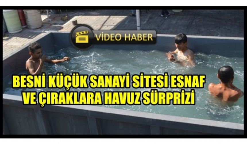 Besni Küçük Sanayi Sitesi Esnaf ve Çıraklara Havuz Sürprizi