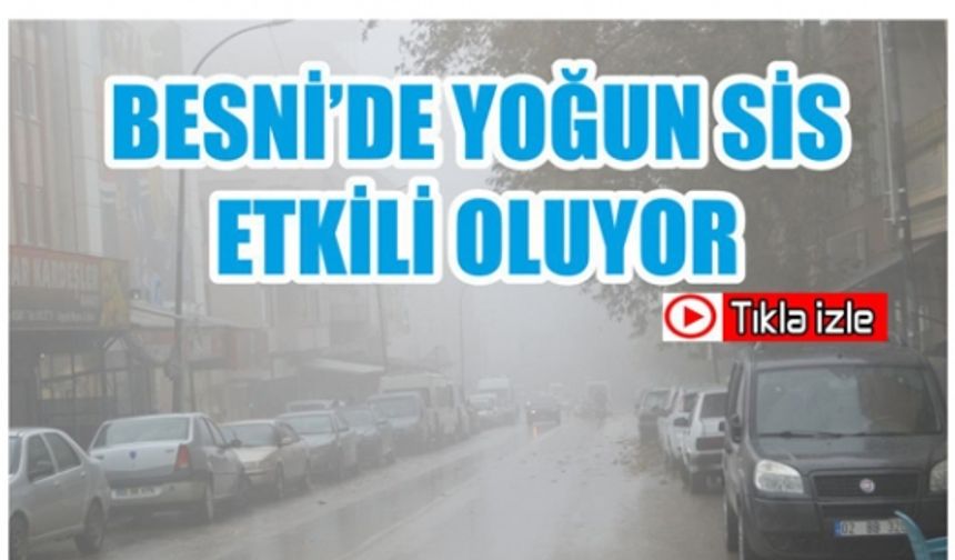 Besni’de Yoğun Sis Etkili Oluyor