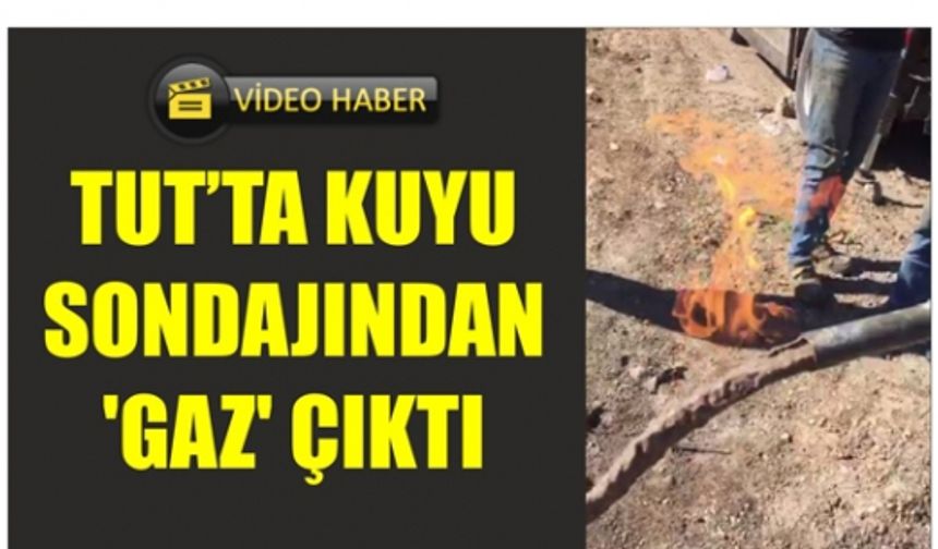 Tut’ta Kuyu Sondajından 'Gaz' Çıktı