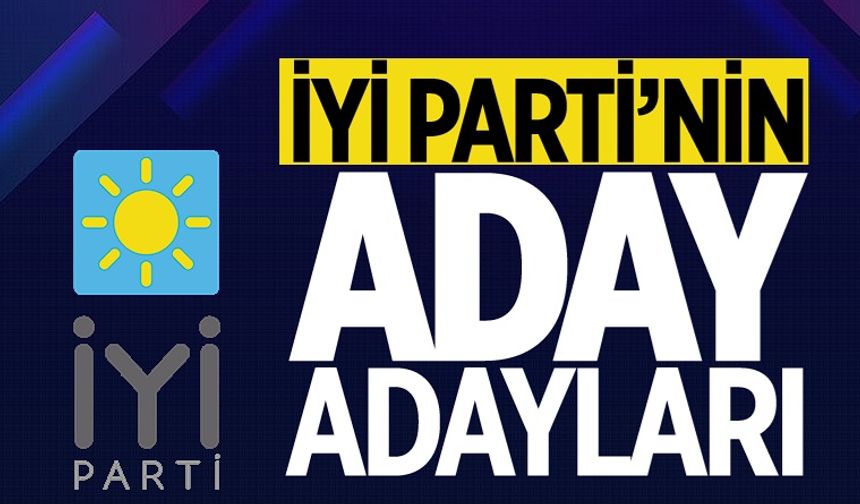  İYİ Parti Adıyaman aday adayları belli oldu.