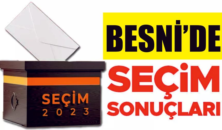 BESNİ CUMHURBAŞKANLIĞI SEÇİM SONUÇLARI ( SANDIK SANDIK)