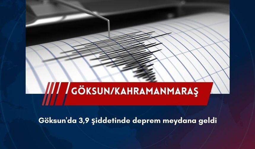Göksun'da 3,9 şiddetinde deprem meydana geldi