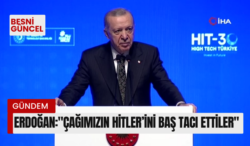 Erdoğan:"Çağımızın Hitler’ini baş tacı ettiler"