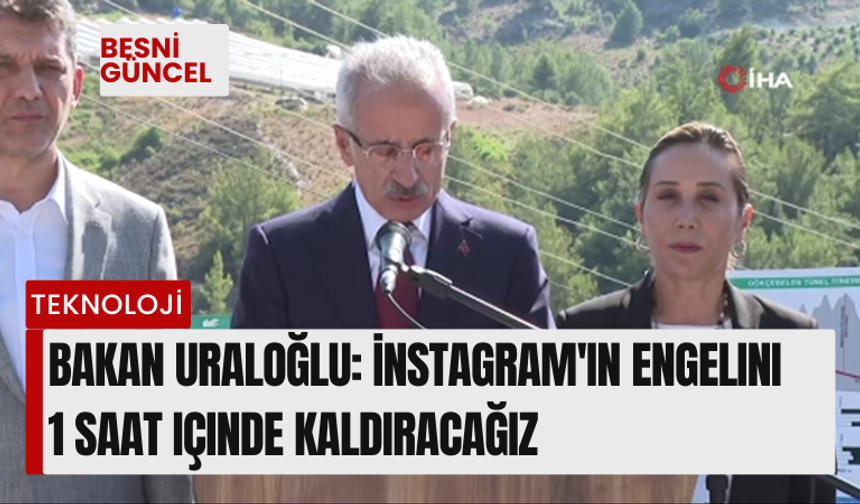 Bakan Uraloğlu: İnstagram'ın engelini 1 saat içinde kaldıracağız