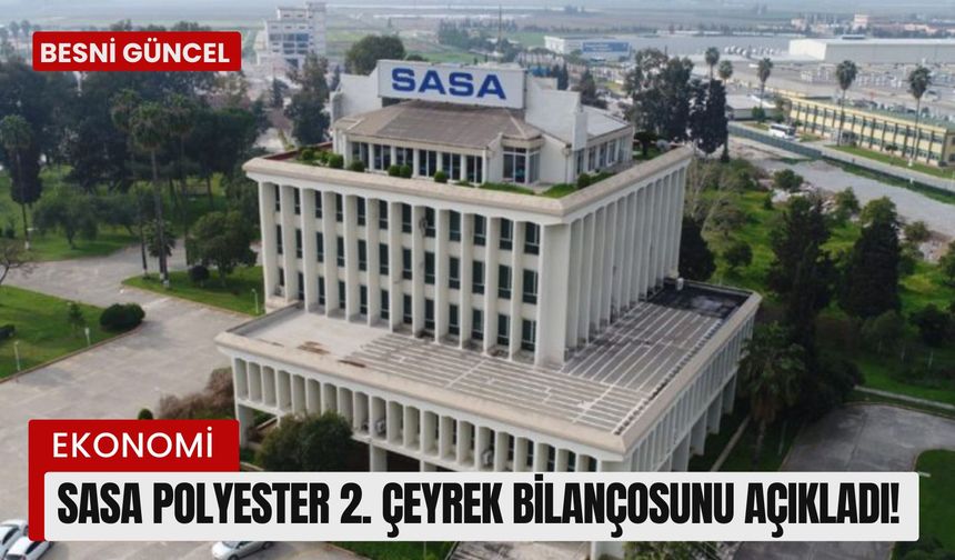 Sasa Polyester 2. çeyrek bilançosunu açıkladı!