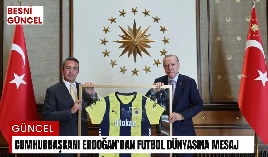 Cumhurbaşkanı Erdoğan’dan futbol dünyasına mesaj