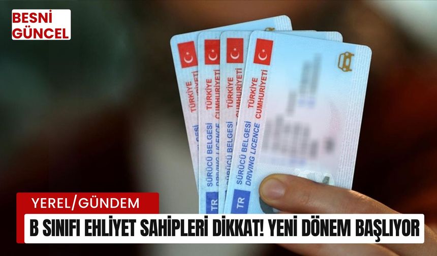 B sınıfı ehliyet sahipleri dikkat! Yeni dönem başlıyor