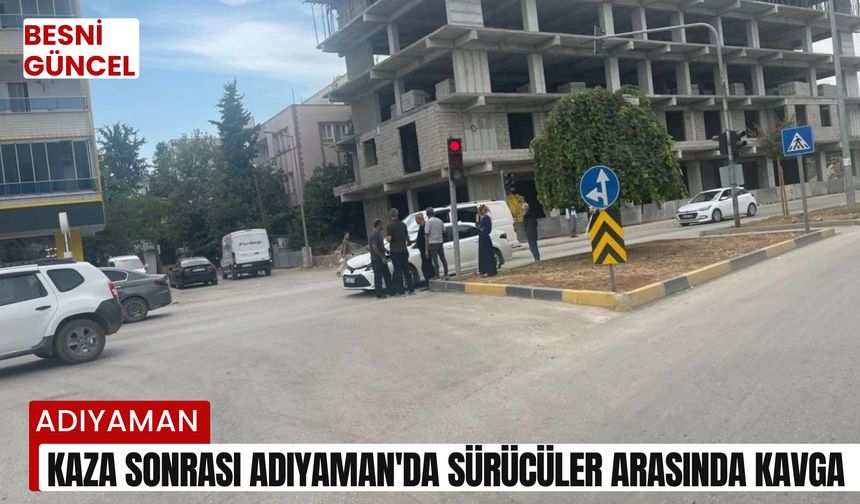 Kaza sonrası Adıyaman'da sürücüler arasında kavga