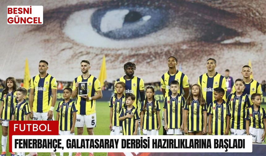 Fenerbahçe, Galatasaray derbisi hazırlıklarına başladı