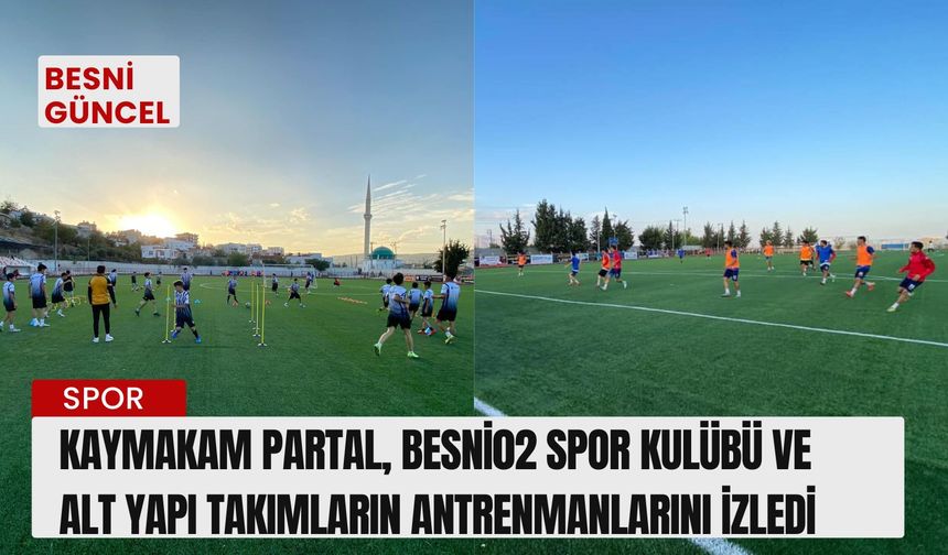 Kaymakam Partal, Besni02 Spor Kulübü ve Alt Yapı takımların Antrenmanlarını izledi