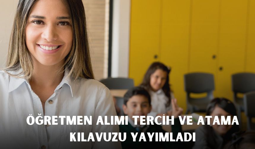 Öğretmen alımı tercih ve atama  kılavuzu yayımladı