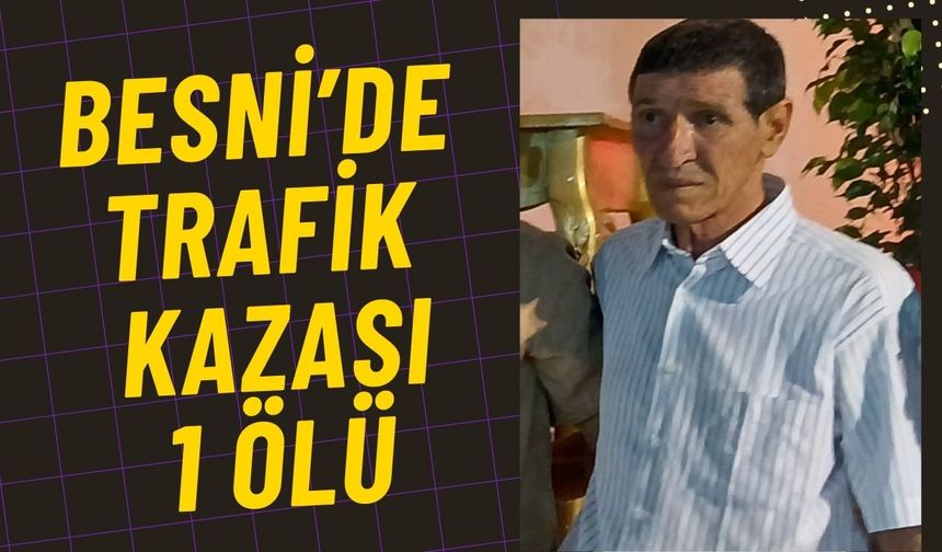 Besni'de  Otomobil yaya çarptı  1 Ölü