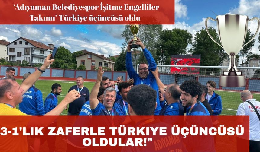 Adıyaman İşitme Engelliler takımı Türkiye 3.sü