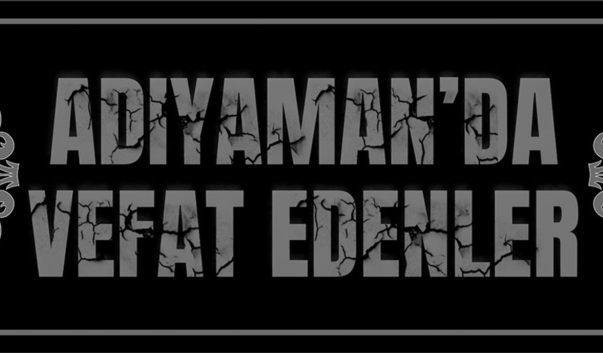 Adıyaman'da Vefat Edenler 06.11.2025