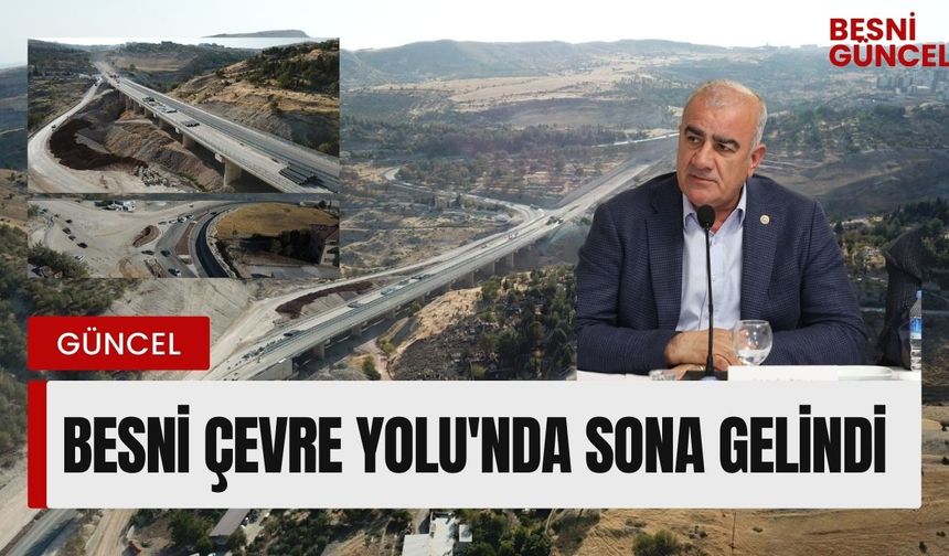 Besni Çevre Yolu'nda Sona Gelindi