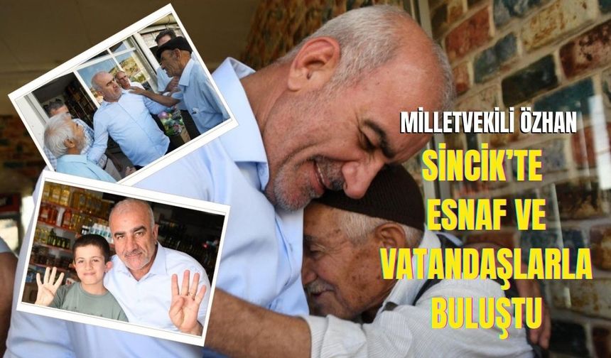 Milletvekili Özhan, Sincik’te Esnaf ve Vatandaşlarla Buluştu