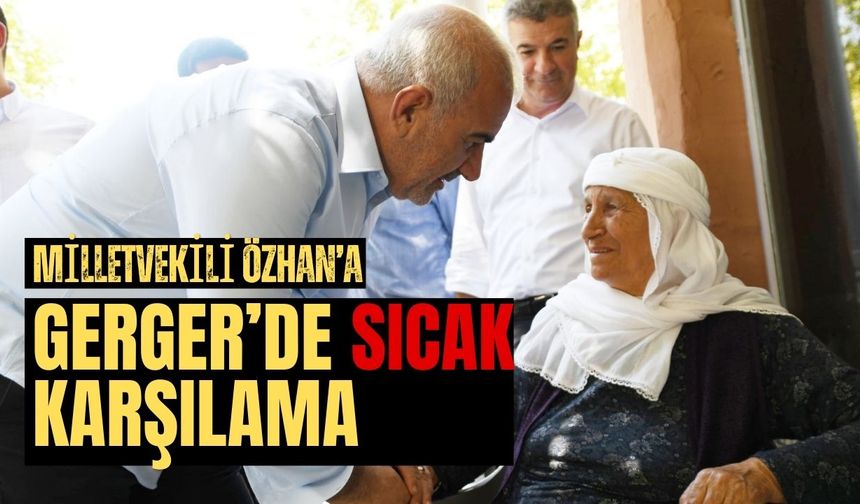 Milletvekili Özhan’a Gerger’de Sıcak ve Samimi karşılama
