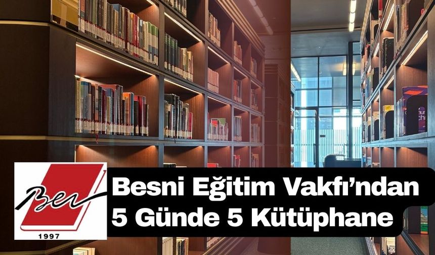 Besni Eğitim Vakfı'ndan 5 Günde 5 Kütüphane!