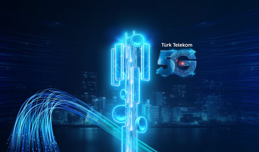 Türk Telekom fiber istasyonlarıyla 5G'ye hazır