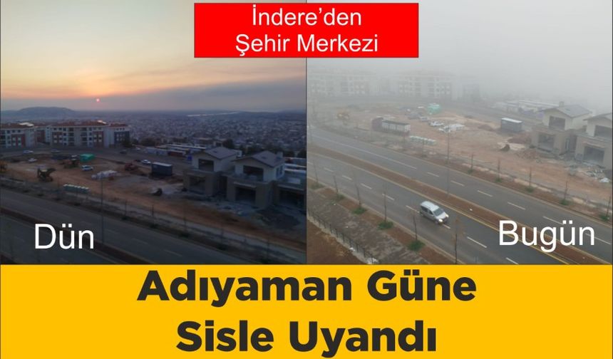 Adıyaman ve İlçeleri Güne Sisle Uyandı