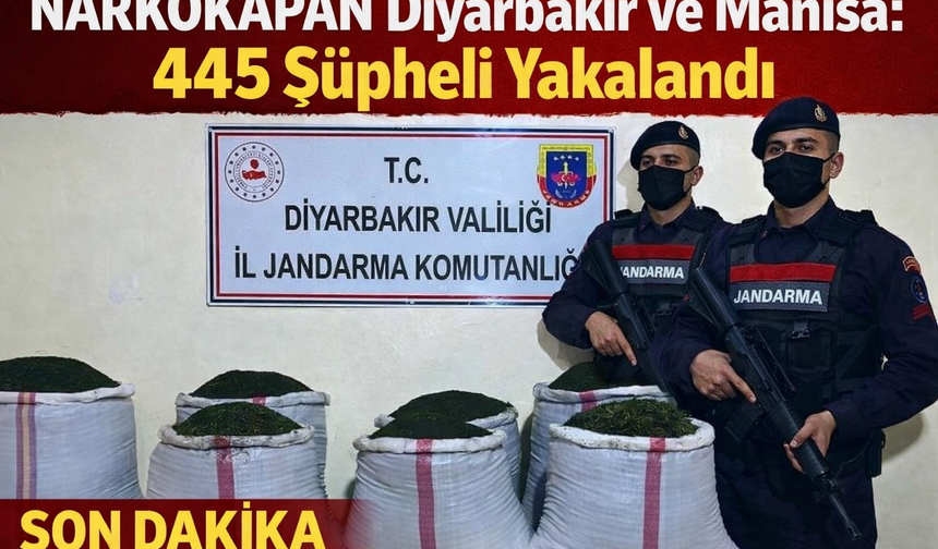 NARKOKAPAN Diyarbakır ve Manisa: 445 Şüpheli Yakalandı