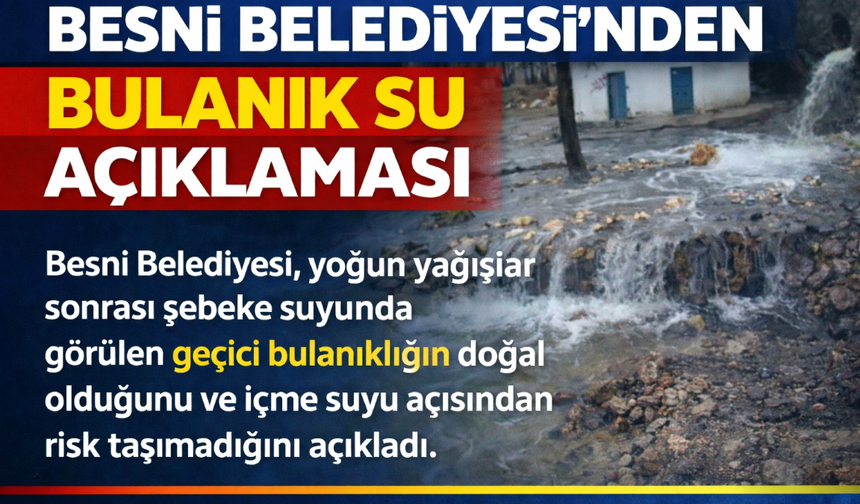 Besni Belediyesi’nden Bulanık Su Açıklaması