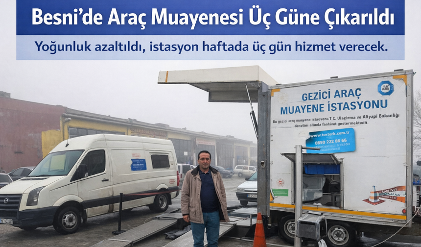Besni’de Araç Muayenesi Haftada Üç Güne Çıktı