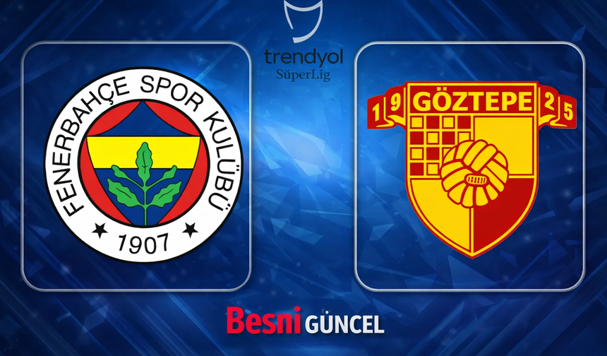 Fenerbahçe-Göztepe maçı ne zaman, saat kaçta?