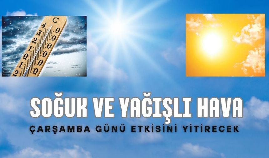 Soğuk ve Yağışlı Hava Çarşamba Günü Etkisini Yitirecek