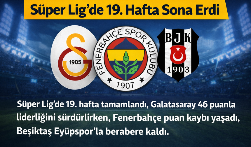 Süper Lig’de 19. Hafta Sona Erdi