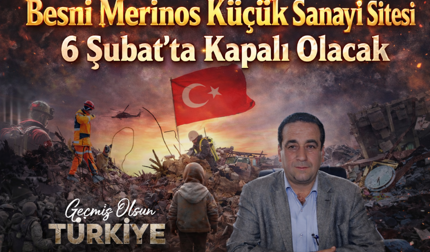 Besni Merinos Küçük Sanayi Sitesi 6 Şubat’ta Kapalı Olacak