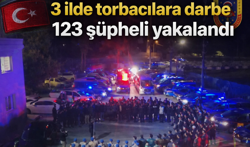 3 ilde torbacılara darbe: 123 şüpheli yakalandı