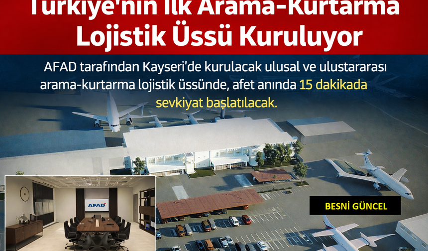 Türkiye'nin İlk Arama-Kurtarma Lojistik Üssü Kuruluyor