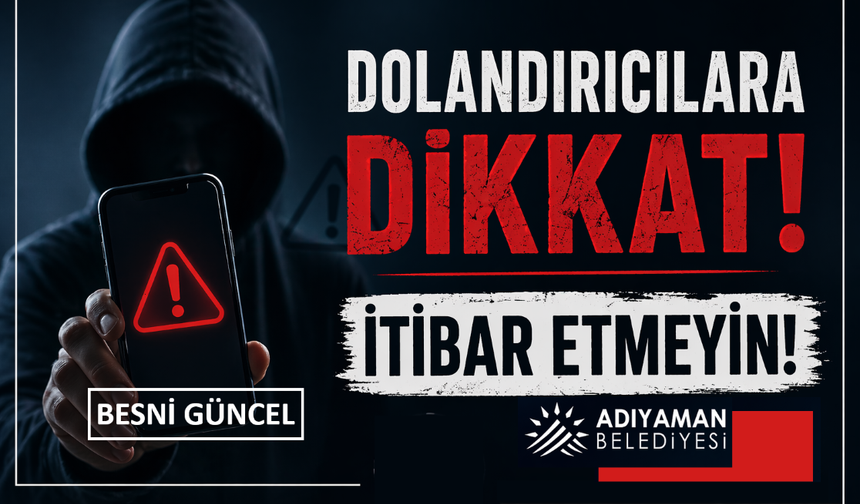 Adıyaman Belediyesi’nden Dolandırıcılık Uyarısı