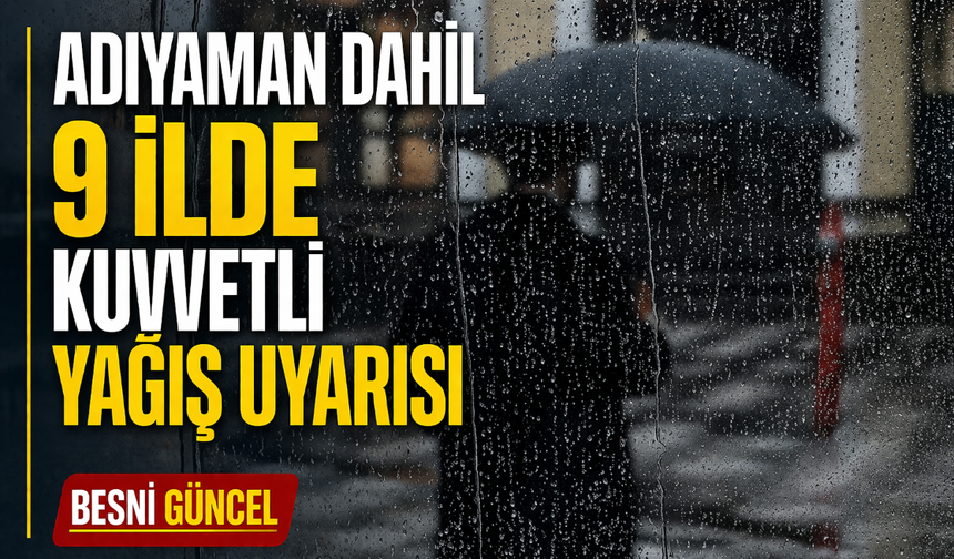 Adıyaman Dâhil 9 İlde Kuvvetli Yağış Uyarısı