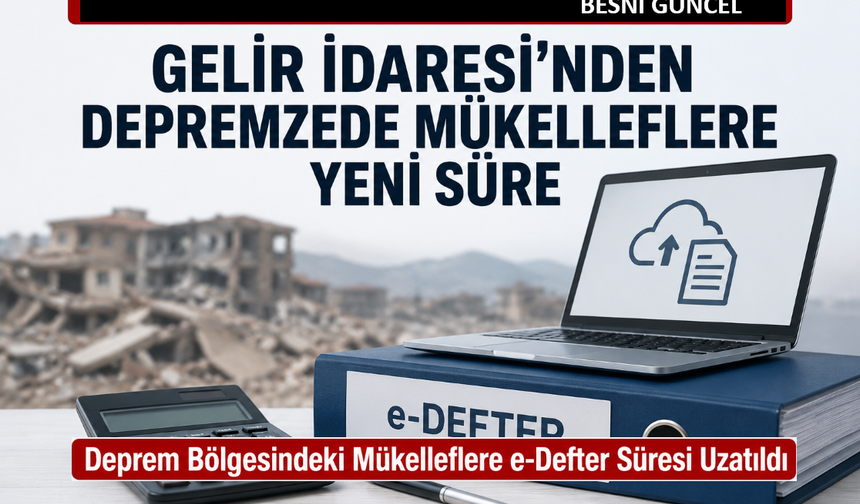 Deprem Bölgesindeki Mükelleflere e-Defter Süresi Uzatıldı