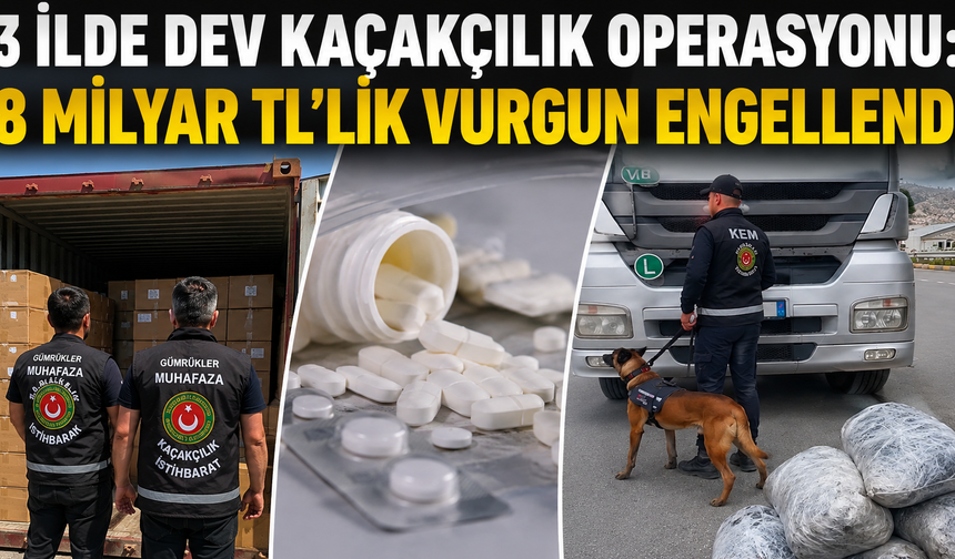 8 Milyar TL'lik Kaçakçılık Operasyonu