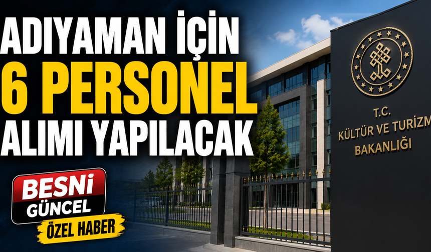 Bakanlık Adıyaman'da Personel İstihdam Edecek