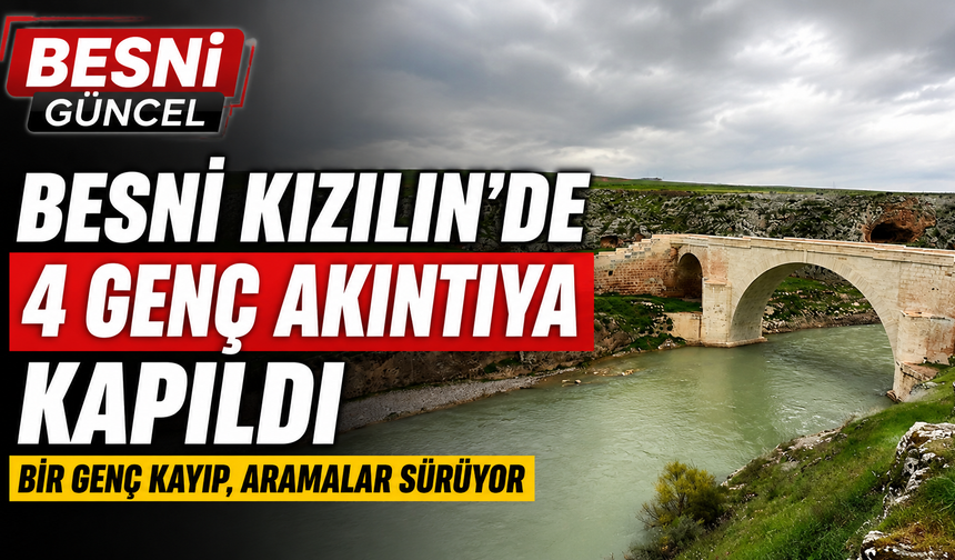 Besni Kızılin'de Akıntıya Kapılan Gruptan Bir Genç Aranıyor
