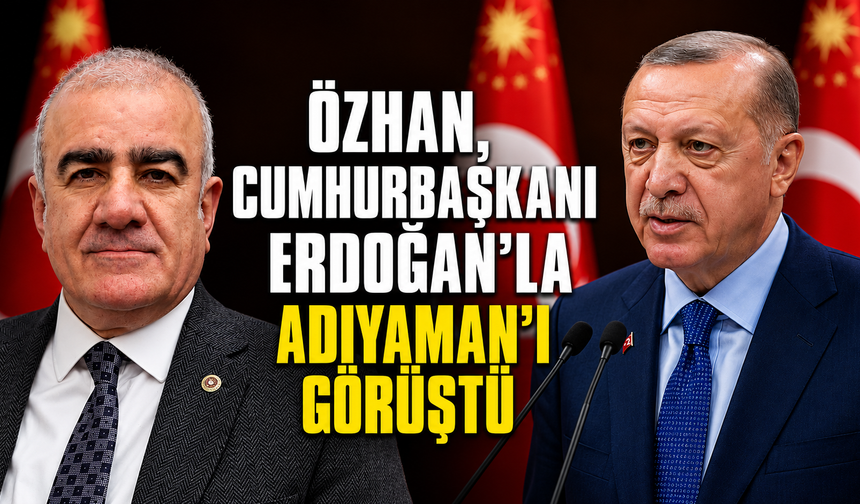 Özhan, Cumhurbaşkanı Erdoğan'a Besni Projelerini Sundu