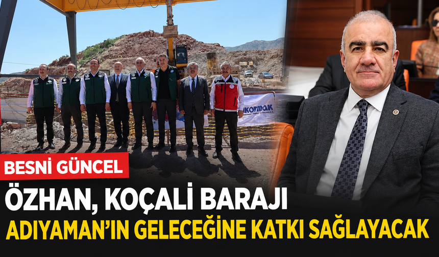 Milletvekili Özhan'dan Koçali Barajı İncelemesi: Tarıma Büyük Güç